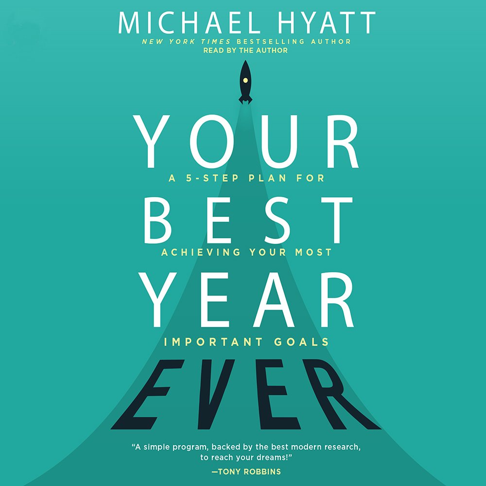 Your Best Year Ever: A 5-step plan for achieving your most important goals by Michael Hyatt book cover